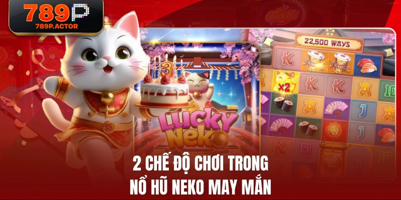 2 chế độ chơi trong nổ hũ Neko may mắn 2 chế độ chơi trong nổ hũ Neko may mắn