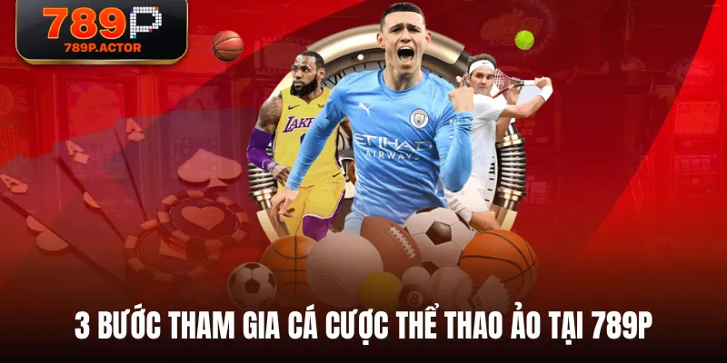 3 bước tham gia cá cược Thể Thao Ảo tại 789P 3 bước tham gia cá cược Thể Thao Ảo tại 789P
