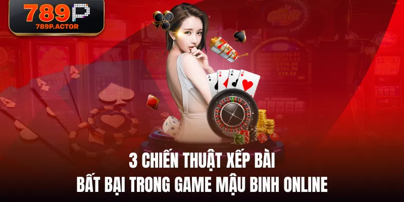 3 chiến thuật xếp bài bất bại trong game Mậu Binh online 3 chiến thuật xếp bài bất bại trong game Mậu Binh online