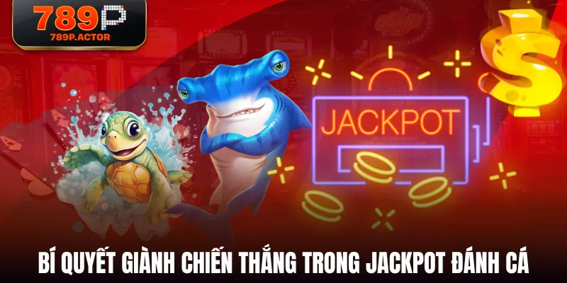 Bí quyết giành chiến thắng trong Jackpot Đánh Cá Bí quyết giành chiến thắng trong Jackpot Đánh Cá
