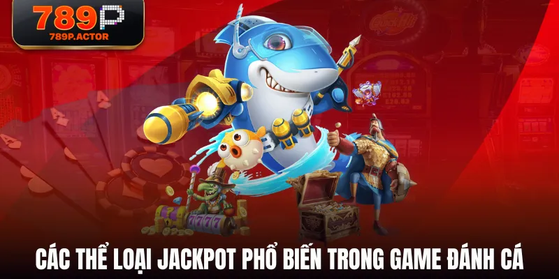 Các thể loại Jackpot phổ biến trong game Đánh Cá Các thể loại Jackpot phổ biến trong game Đánh Cá