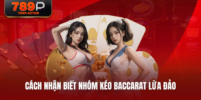 Cách nhận biết nhóm kéo baccarat lừa đảo Cách nhận biết nhóm kéo baccarat lừa đảo