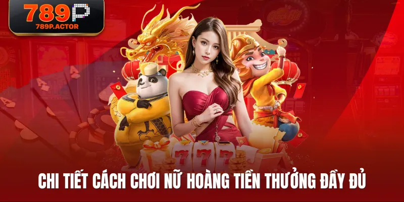 Chi tiết cách chơi Nữ Hoàng Tiền Thưởng đầy đủ Chi tiết cách chơi Nữ Hoàng Tiền Thưởng đầy đủ