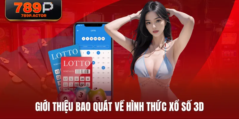 Giới thiệu bao quát về hình thức xổ số 3D Giới thiệu bao quát về hình thức xổ số 3D