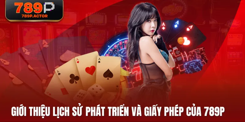 Giới thiệu lịch sử phát triển và giấy phép của 789P Giới thiệu lịch sử phát triển và giấy phép của 789P