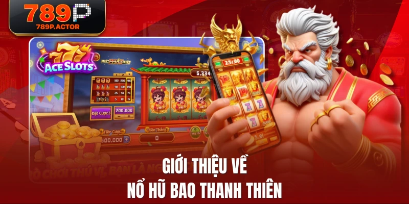 Giới thiệu về nổ hũ bao thanh thiên Giới thiệu về nổ hũ bao thanh thiên