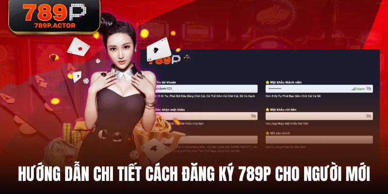 Hướng dẫn chi tiết cách đăng ký 789P cho người mới Hướng dẫn chi tiết cách đăng ký 789P cho người mới