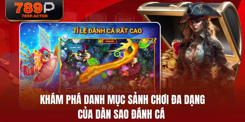 Khám phá danh mục sảnh chơi đa dạng của dàn sao đánh cá Khám phá danh mục sảnh chơi đa dạng của dàn sao đánh cá