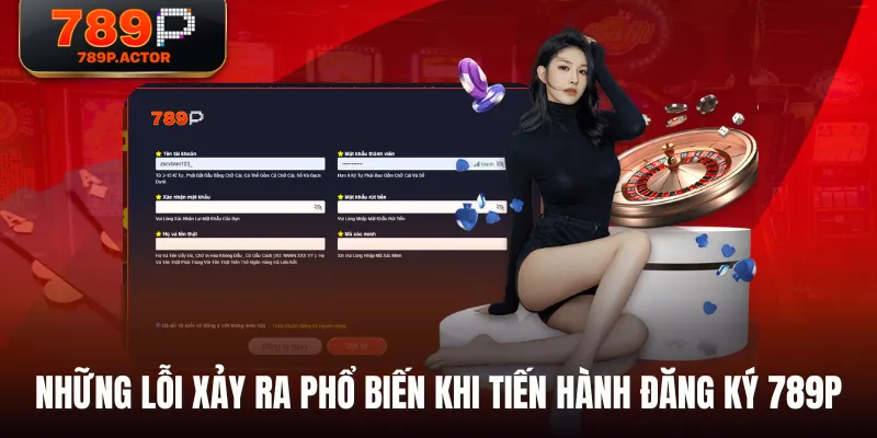 Những lỗi xảy ra phổ biến khi tiến hành đăng ký 789P Những lỗi xảy ra phổ biến khi tiến hành đăng ký 789P
