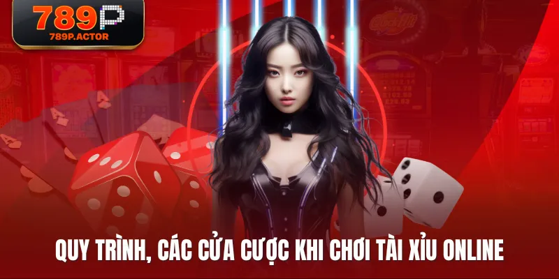 Quy trình, các cửa cược khi chơi Tài Xỉu Online Quy trình, các cửa cược khi chơi Tài Xỉu Online