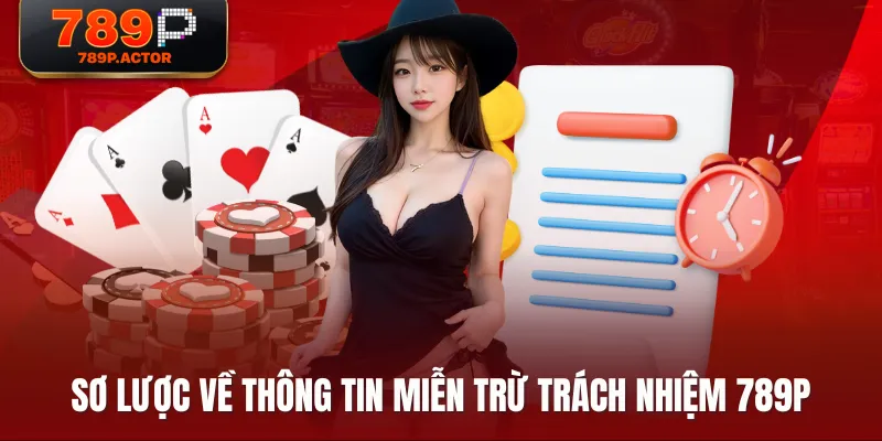 Sơ lược về thông tin miễn trừ trách nhiệm 789P Sơ lược về thông tin miễn trừ trách nhiệm 789P