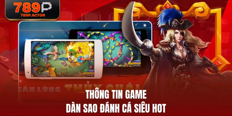 Thông tin game dàn sao đánh cá siêu HOT Thông tin game dàn sao đánh cá siêu HOT