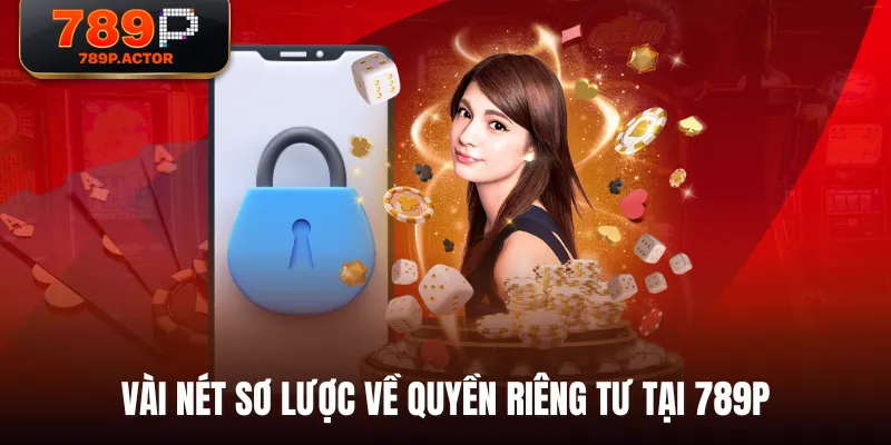 Vài nét sơ lược về quyền riêng tư tại 789P Vài nét sơ lược về quyền riêng tư tại 789P